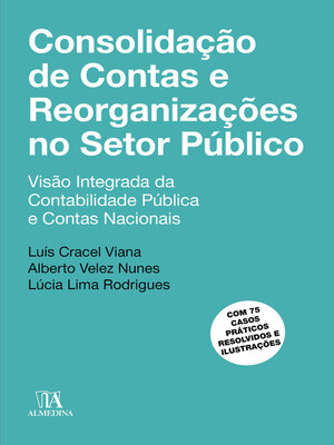 cover image of Consolidação de Contas e Reorganizações no Setor Público--Visão integrada da contabilidade pública e contas nacionais